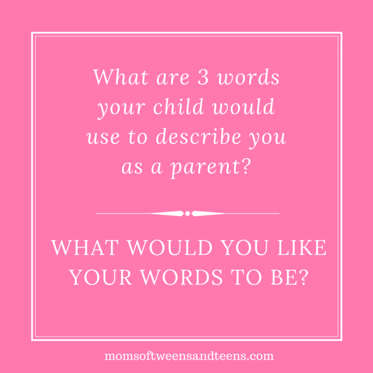 How Would Your Teen Describe You? What Kind of A Parent Do You Want to Be?