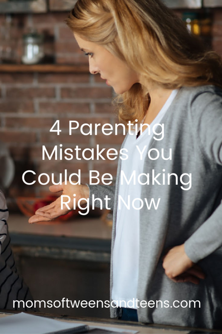 4 Parenting Mistakes You Could Be Making Right Now – Moms Of Tweens And Teens